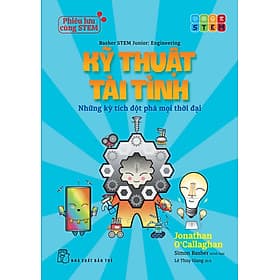 Phiêu Lưu Cùng STEM - Kỹ Thuật Tài Tình: Những Kỳ Tích Đột Phá Mọi Thời Đại