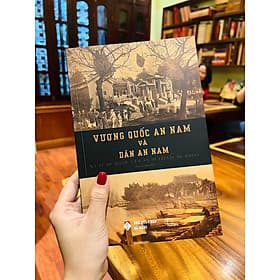 VƯƠNG QUỐC AN NAM VÀ DÂN AN NAM - DUTREUIL DE RHINS - An Nam