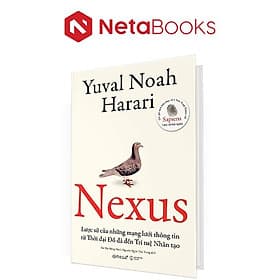 Nexus - Lược Sử Của Những Mạng Lưới Thông Tin Từ Thời Đại Đồ Đá Đến Trí Tuệ Nhân Tạo (Bìa Cứng)
