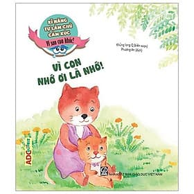 Kĩ Năng Tự Làm Chủ Cảm Xúc - Vì Sao Con Khóc? Vì Con Nhớ Ơi Là Nhớ! - Thu