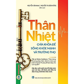 Thân Nhiệt - Chìa Khóa Để Sống Khỏe Mạnh Và Trường Thọ - Nguyễn Vân Nam, Nguyễn Thị Bích Hồng biên soạn - (bìa mềm) - Nguyễn Thị Bích