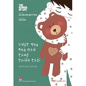 Sách Trường Học Cuộc Đời - Vượt Qua Quá Khứ Thuở Thiếu Thời - Nhà xuất bản Larousse