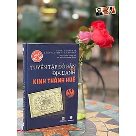 (Bìa cứng, in màu-giấy HC 100) TUYỂN TẬP ĐỒ BẢN VÀ ĐỊA DANH KINH THÀNH HUẾ – H. Cosserat & L. Cadière – MaiHaBooks - Thanh Mai