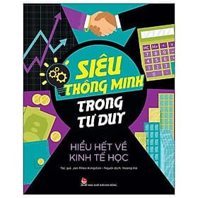 Siêu Thông Minh Trong Tư Duy - Hiểu Hết Về Kinh Tế Học - Nhà xuất bản Larousse