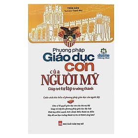 Sách: Phương Pháp Giáo Dục Con Của Người Mỹ - Phương Phương