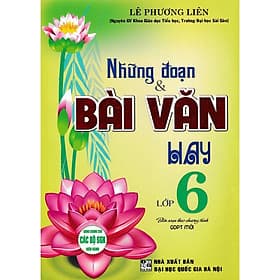 Những Đoạn Và Bài Văn Hay Lớp 6 - Dùng Chung Cho Các Bộ SGK Hiện Hành - Hồng Ân - An