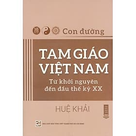Con Đường Tam Giáo Việt Nam - Từ Khởi Nguyên Đến Đầu Thế Kỷ XX (Tôn Giáo Khái Luận) - Việt Chi
