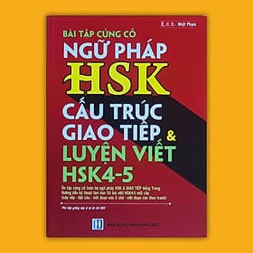 Sách Bài tập củng cố ngữ pháp HSK cấu trúc giao tiếp & luyện viết HSK4-5 (Có đủ bài tập ngữ pháp HSK1-6) - Nhật Phạm