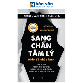 Sang Chấn Tâm Lý - Hiểu Để Chữa Lành - Bessel Van Der Kolk