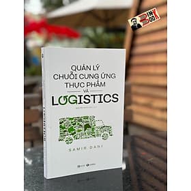 QUẢN LÝ CHUỖI CUNG ỨNG THỰC PHẨM VÀ LOGISTICS – Samir Dani - Nguyễn Ngọc Anh dịch – Thái Hà Books - NXB Công thương - Nguyễn Ngọc Thái