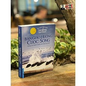 (Ấn bản đặc biệt Hạt Giống Tâm Hồn) BẢN GIAO HƯỞNG CUỘC SỐNG - Nhiều tác giả – Lê Minh Đức dịch – First News - Minh