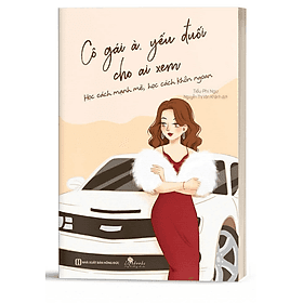 Sách Cô gái à, yếu đuối cho ai xem - Học cách mạnh mẽ, học cách khôn ngoan - BIZBOOKS - BẢN QUYỀN - Gã