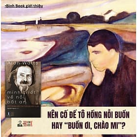 MINH TRIẾT VỀ NỖI BẤT AN – MỘT THÔNG ĐIỆP CHO THỜI ĐẠI ĐẦY LO ÂU - Alan Watts - Nguyễn Ngoan dịch – Đông Tây _ NXB Thanh Niên - 