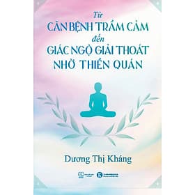 Sách Từ Căn Bệnh Trầm Cảm Đến Giải Thoát Giác Ngộ Nhờ Thiền Quán