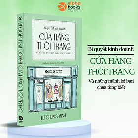 Bí Quyết Kinh Doanh Cửa Hàng Thời Trang - Và Những Mánh Lới Bạn Chưa Từng Biết (Lư Chung Minh) - Bi Chu