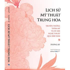(Bìa cứng, in màu) LỊCH SỬ MỸ THUẬT TRUNG HOA - Truyền Thống Thẩm Mỹ Và Di Sản Nghệ Thuật Qua 5000 Năm - Dương Kỳ - Nguyễn Tuệ Minh dịch - Omega+ - Di Di
