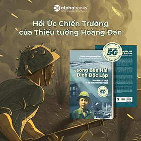 Từ Sông Bến Hải Đến Dinh Độc Lập - Hồi Ức Chiến Trường Của Thiếu Tướng Hoàng Đan - Alpha Books - Hoàng Dân