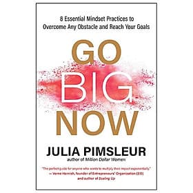 Go Big Now: 8 Essential Mindset Practices To Overcome Any Obstacle And Reach Your Goals - Go
