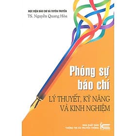 Phóng Sự Báo Chí - Lý Thuyết, Kỹ Năng Và Kinh Nghiệm (In lần thứ ba có bổ sung, chỉnh sửa) - Học viện Báo chí Tuyên Truyền (TS. Nguyễn Quang Hòa) - TS Barbara De Angelis
