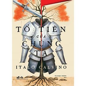 Sách Tổ tiên của chúng ta (Tử tước bị chẻ đôi người, Nam tước ở trên cây, Hiệp sĩ không hiện hữu) - Italo Calvino