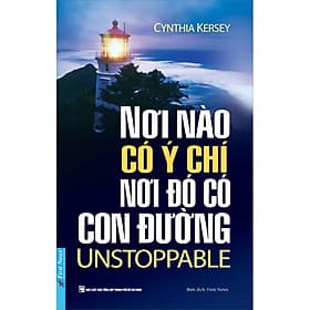 Sách Nơi Nào Có Ý Chí Nơi Đó Có Con Đường (UNSTOPPABLE) - Cynthia Kersey