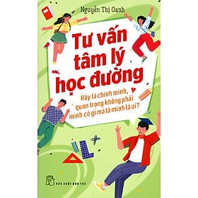 Tư Vấn Tâm Lý Học Đường - Hãy Là Chính Mình, Quan Trọng Không Phải Mình Có Gì Mà Là Mình Là Ai? - Đường Văn Quân