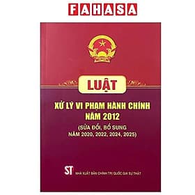 Luật Xử Lý Vi Phạm Hành Chính Năm 2012 (Sửa Đổi, Bổ Sung Năm 2020, 2022, 2024, 2025)