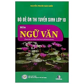 Bộ Đề Ôn Thi Tuyển Sinh Lớp 10 - Môn Ngữ Văn (Theo Cấu Trúc Đề Thi Của Thành Phố Hồ Chí Minh) - Thanh Thanh