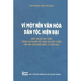 Vì Một Nền Văn Hóa Dân Tộc, Hiện Đại (Mấy Vấn Đề Cấp Thiết Trong Sự Nghiệp Xây Dựng Và Phát Triển Văn Hóa Con Người Nước Ta Hiện Nay) - Văn