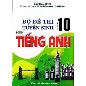 Sách BỘ ĐỀ THI TUYỂN SINH VÀO LỚP 10 MÔN TIẾNG ANH - An Thi