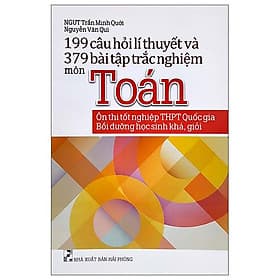 199 Câu Hỏi Lí Thuyết Và 379 Bài Tập Trắc Nghiệm Môn Toán (Ôn Thi Tốt Nghiệp THPT Quốc Gia - Bồi Dưỡng Học Sinh Khá, Giỏi) - Quốc Kha