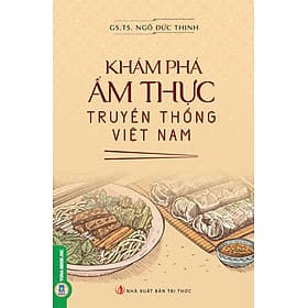 Khám Phá Ẩm Thực Truyền Thống Việt Nam - GS.TS. Ngô Đức Thịnh - Đức Nam