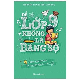 Sách Để Lớp 9 Không Là Đáng Sợ (Dành Cho Cha Mẹ Có Con Học Lớp 6,7,8,9) - Chà