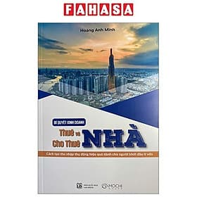 Bí Quyết Kinh Doanh Thuê Và Cho Thuê Nhà - Cách Tạo Thu Nhập Thụ Động Hiệu Quả Dành Cho Người Khởi Đầu Ít Vốn - Thu