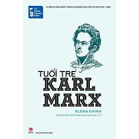 [TỦ SÁCH THANH NIÊN] TUỔI TRẺ KARL MARX - Elena Ilyina – Trần Khuyến, Nhữ Thành, Cao Xuân Hạo dịch – NXB Kim Đồng - Karl Marx