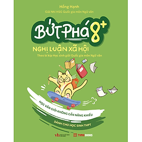 Sách Bứt Phá 8+ Nghị Luận Xã Hội - Theo Bí Kíp Học Sinh Giỏi Quốc Gia Môn Ngữ Văn - Dành cho học sinh THPT - Công Sĩ