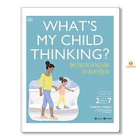 What’s my child thinking? Tâm lý học trẻ em thực hành cho cha mẹ hiện đại (từ 2 đến 7 tuổi) - Tanith Carey