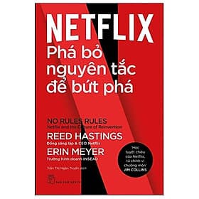 Netflix: Phá Bỏ Nguyên Tắc Để Bứt Phá - No Rules Rules: Netflix And The Culture Of Reinvention - Nguyên
