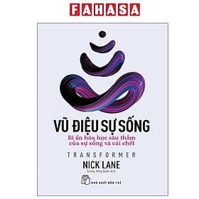 Vũ Điệu Sự Sống - Transformer - Bí Ẩn Hóa Học Sâu Thẳm Của Sự Sống Và Cái Chết - Vũ