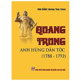 Quang Trung – Anh Hùng Dân Tộc (1788-1792) - Hú