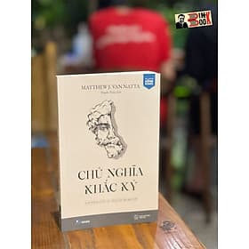 CHỦ NGHĨA KHẮC KỶ - NUÔI DƯỠNG SỰ TÍCH CỰC, SỐNG CUỘC ĐỜI ĐẸP NHẤT - Matthew J. Van Natta - Dịch giả Thanh Thủy - Skybooks – AZ books - 