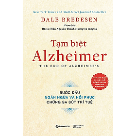Tạm biệt Alzheimer: Bước đầu ngăn ngừa và phục hồi chứng sa sút trí tuệ (The End of Alzheimer's Program: The First Protocol to Enhance Cognition and Reverse Decline at Any Age) - Tác giả: Dale E. Bredesen - Én