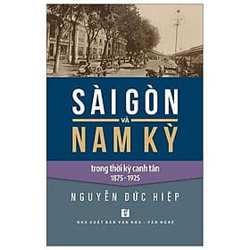 Sài Gòn Và Nam Kỳ Trong Thời Kỳ Canh Tân 1875 - 1925 - Huỳnh Ngọc Trảng - NXB Tổng Hợp - 