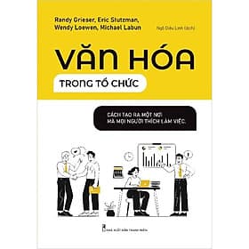 Văn Hóa Trong Tổ Chức - Cách Tạo Ra Một Nơi Mà Mọi Người Thích Làm Việc - ML - Văn Minh