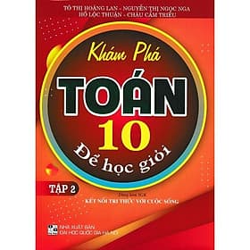 Khám Phá Toán Lớp 10 Để Học Giỏi - Tập 2 - Dùng Kèm SGK Kết Nối Tri Thức Với Cuộc Sống - Hồng Ân - An