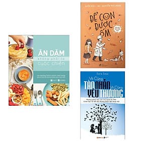 Combo Sách Ăn Dặm Và Nuôi Con Thông Thái: Ăn Dặm Không Phải Cuộc Chiến + Để Con Được Ốm + Vô Cùng Tàn Nhẫn Vô Cùng Yêu Thương - Thương Thương