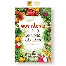 Quy Tắc 7:3 Chế Độ Ăn Uống Cân Bằng (Tác giả Cho Seung Woo - Dịch giả Kyoyeon & Nguyễn Ước) - 
