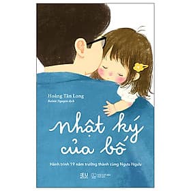 Nhật Ký Của Bố - Hành Trình 19 Năm Trưởng Thành Cùng Ngưu Ngưu - Nhật Nam