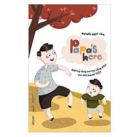 Sách Papa's Here Nhật Ký Cùng Con Học Tiếng Anh Của Một Ông Bố Việt - Việt An