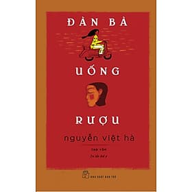 ĐÀN BÀ UỐNG RƯỢU: TẠP VĂN – Nguyễn Việt Hà – NXB Trẻ - Việt Hà